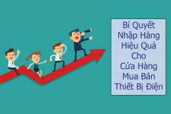 Bí Quyết Nhập Hàng Hiệu Quả Cho Cửa Hàng Mua Bán Thiết Bị Điện